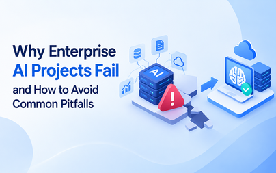 Why Enterprise AI Projects Fail and How to Avoid Common Pitfalls